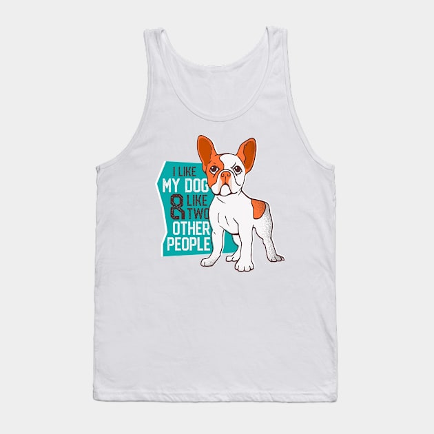 I like my dog and like 2 other people Tank Top by madeinchorley